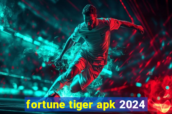 fortune tiger apk 2024