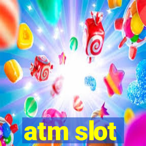 atm slot