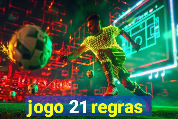 jogo 21 regras