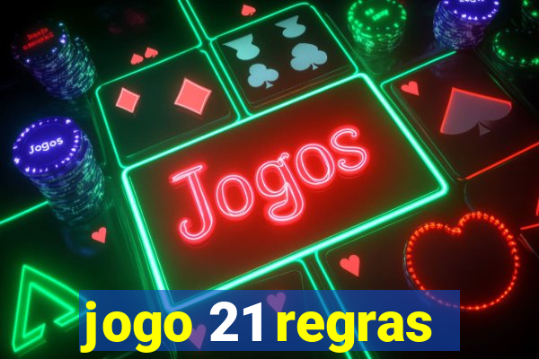 jogo 21 regras