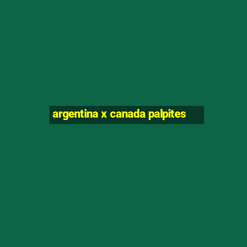 argentina x canada palpites