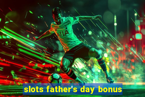 slots father's day bonus