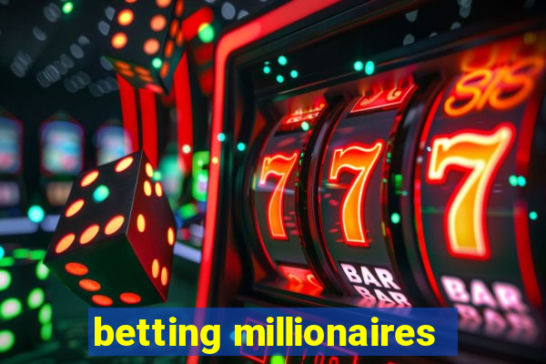 betting millionaires