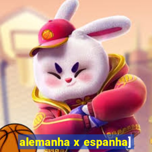 alemanha x espanha]