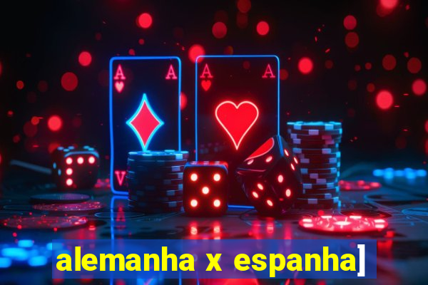 alemanha x espanha]