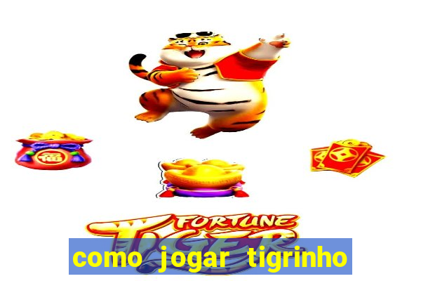 como jogar tigrinho e ganhar