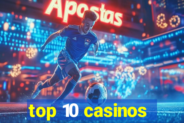 top 10 casinos