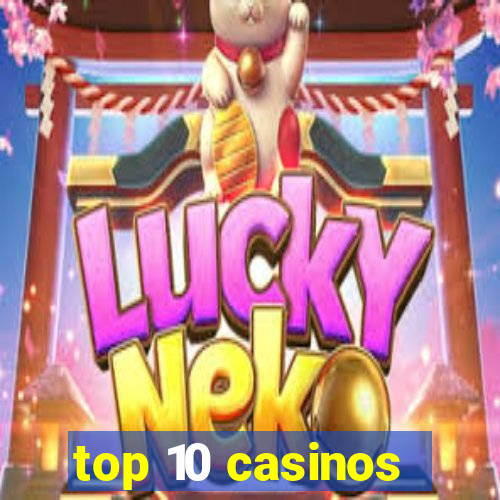 top 10 casinos