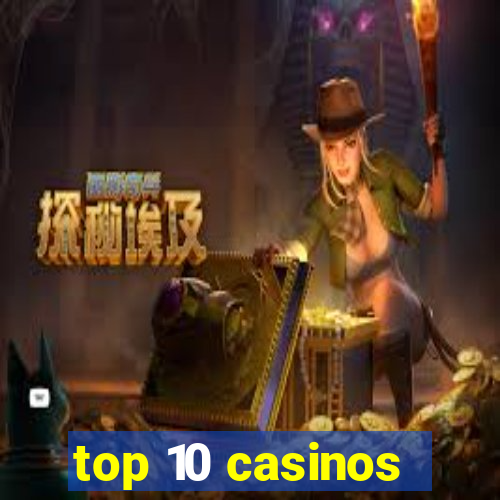 top 10 casinos