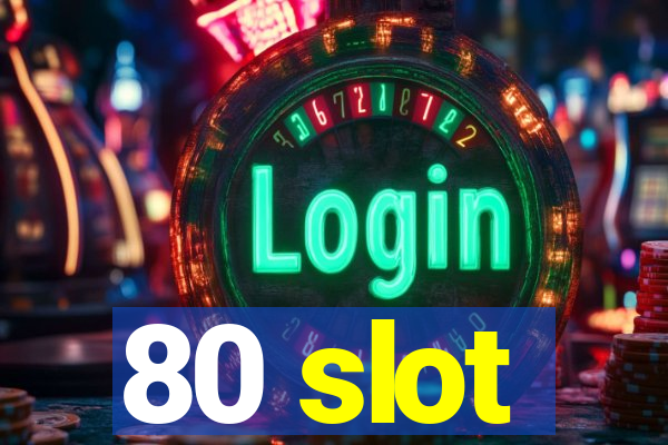 80 slot