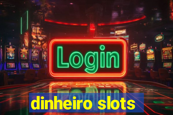 dinheiro slots