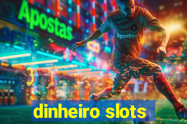 dinheiro slots