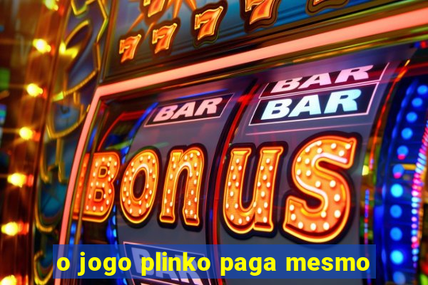 o jogo plinko paga mesmo