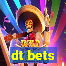 dt bets