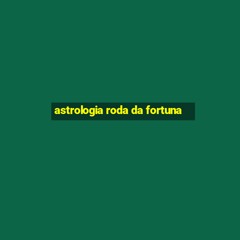 astrologia roda da fortuna