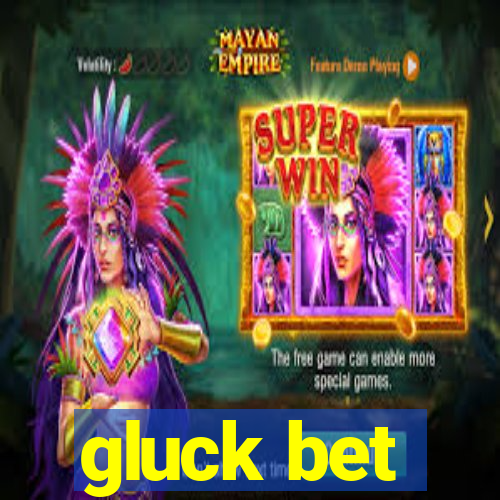 gluck bet