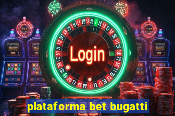 plataforma bet bugatti