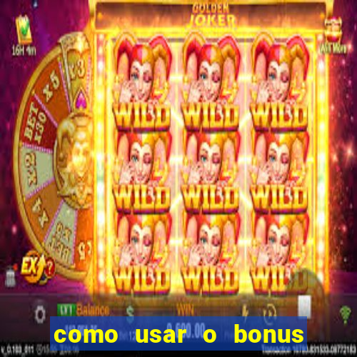 como usar o bonus do vai de bet