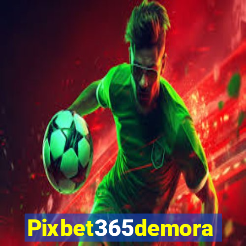 Pixbet365demora