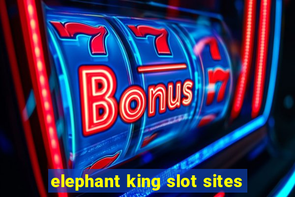 elephant king slot sites