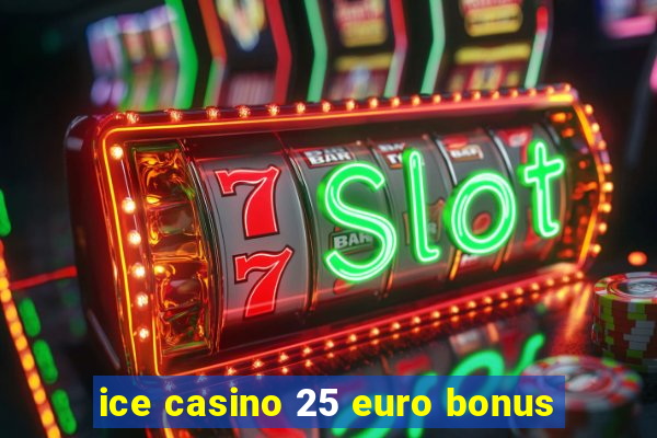 ice casino 25 euro bonus