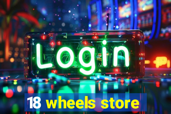 18 wheels store