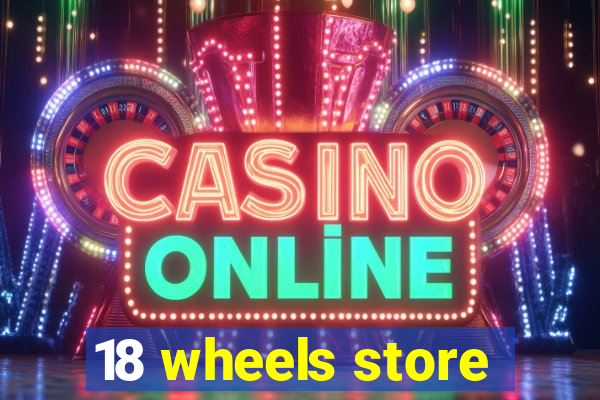 18 wheels store