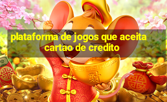 plataforma de jogos que aceita cartao de credito