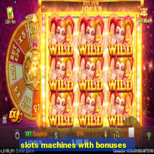 slots machines with bonuses