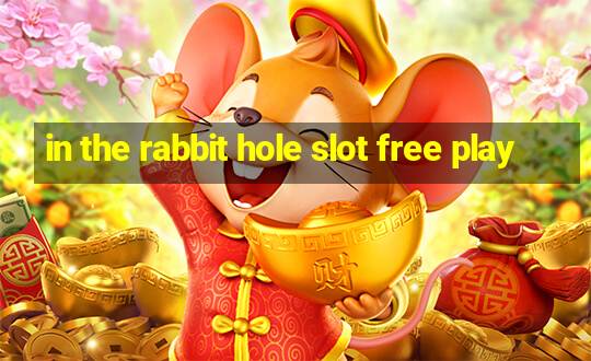 in the rabbit hole slot free play