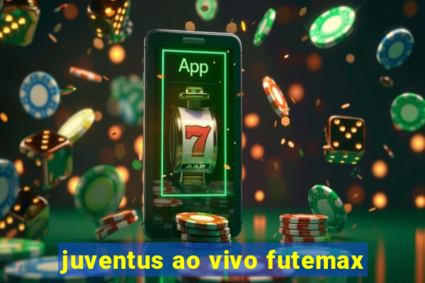 juventus ao vivo futemax