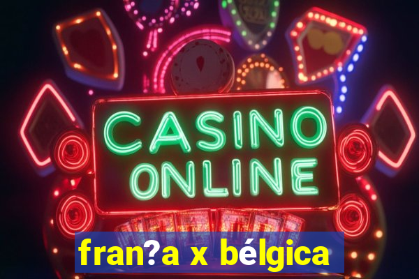 fran?a x bélgica