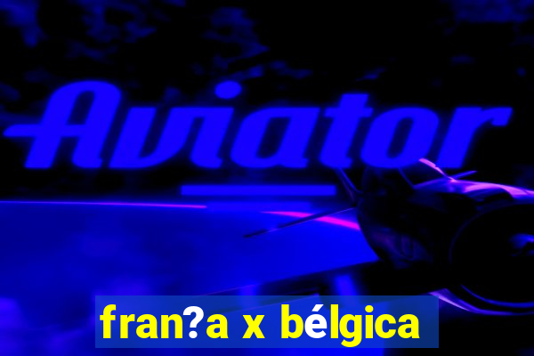 fran?a x bélgica