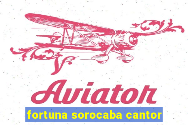 fortuna sorocaba cantor