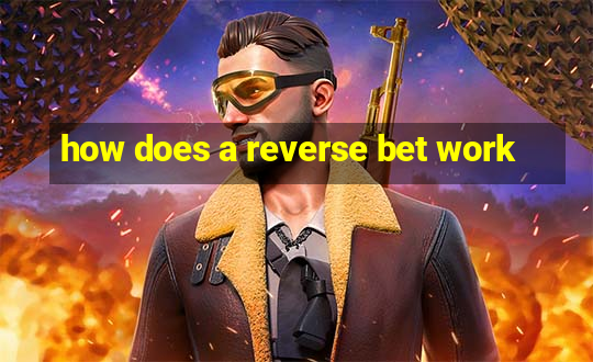 how does a reverse bet work