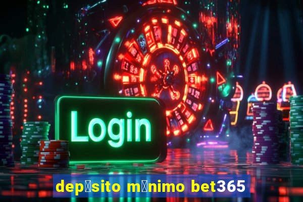 dep贸sito m铆nimo bet365