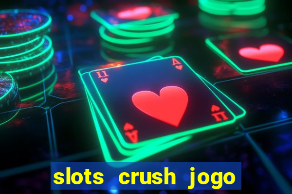 slots crush jogo de cartas