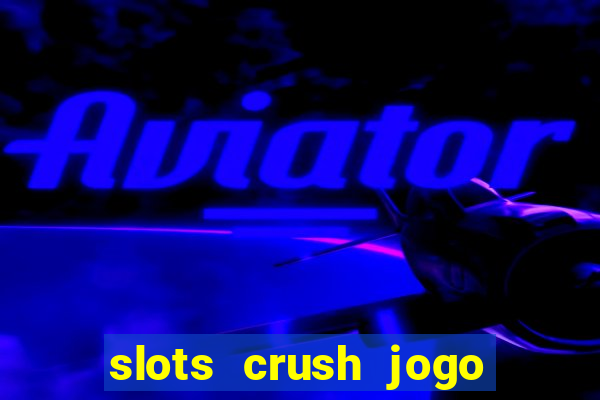 slots crush jogo de cartas