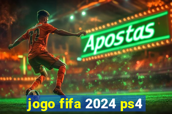 jogo fifa 2024 ps4