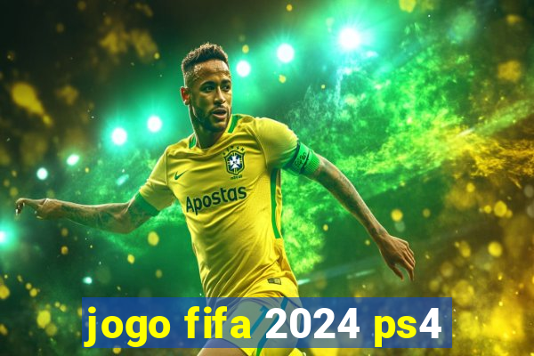 jogo fifa 2024 ps4