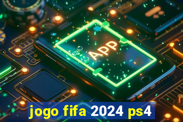 jogo fifa 2024 ps4