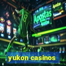 yukon casinos