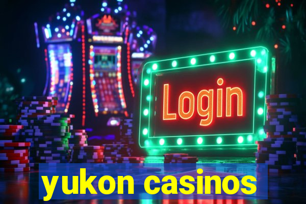 yukon casinos