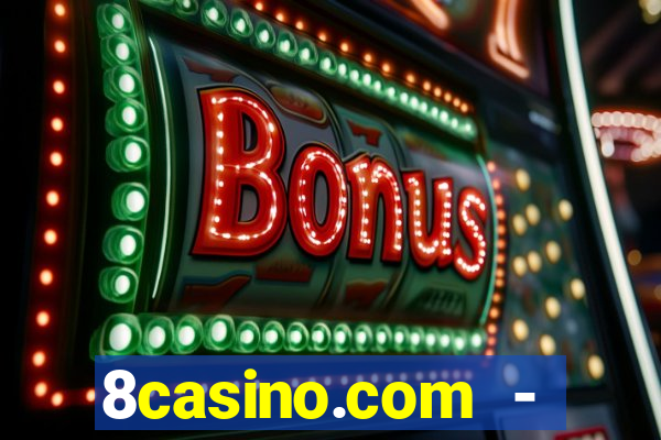 8casino.com - ca莽a-n铆queis online cassino