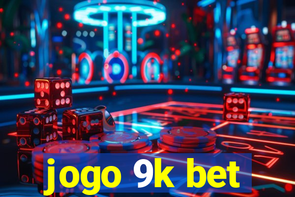 jogo 9k bet