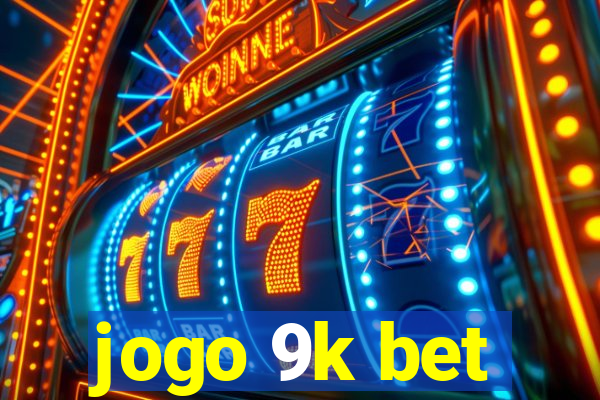 jogo 9k bet