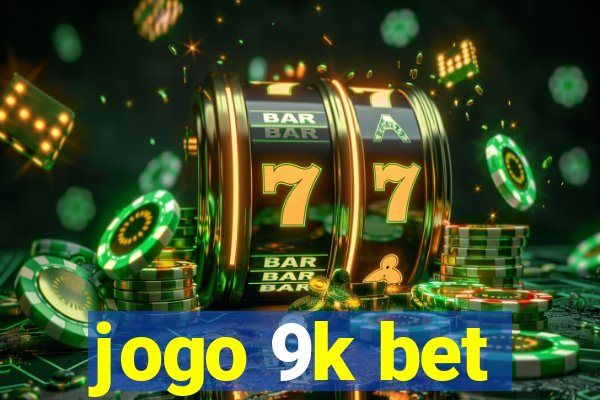 jogo 9k bet