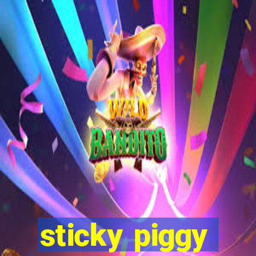 sticky piggy