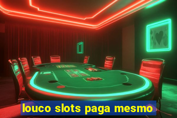 louco slots paga mesmo