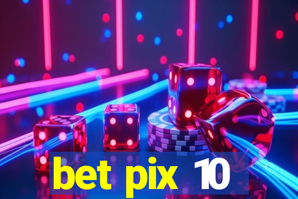 bet pix 10